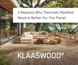 3 Reasons Thermally Modified Wood Is Better For The Planet